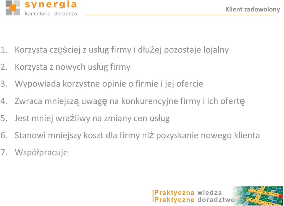 Zwraca mniejszą uwagę na konkurencyjne firmy i ich ofertę 5.