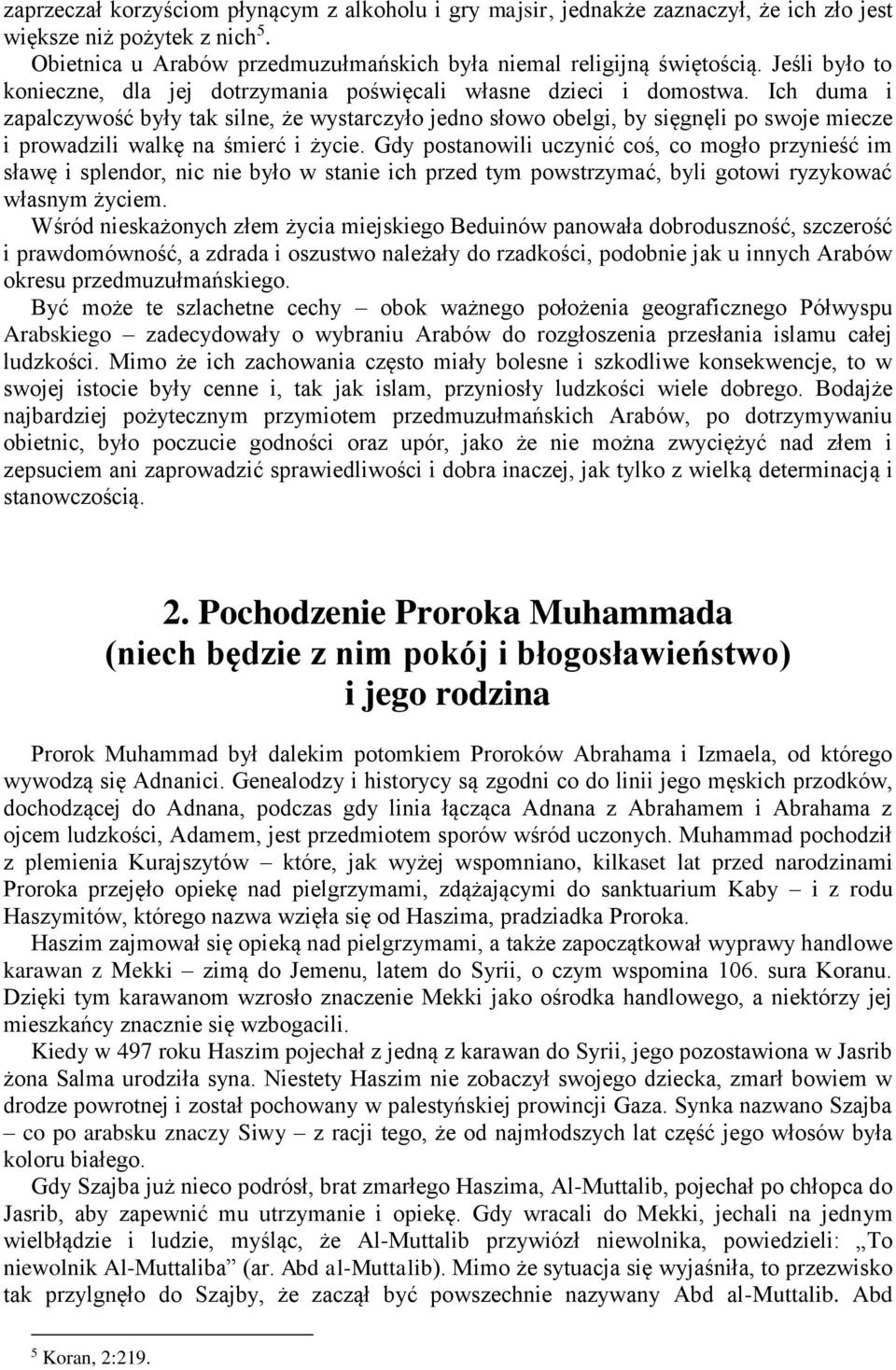 Ich duma i zapalczywość były tak silne, że wystarczyło jedno słowo obelgi, by sięgnęli po swoje miecze i prowadzili walkę na śmierć i życie.