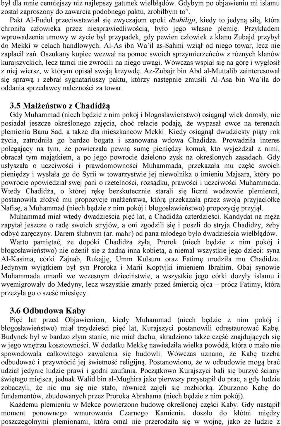 Przykładem wprowadzenia umowy w życie był przypadek, gdy pewien człowiek z klanu Zubajd przybył do Mekki w celach handlowych. Al-As ibn Wa il as-sahmi wziął od niego towar, lecz nie zapłacił zań.