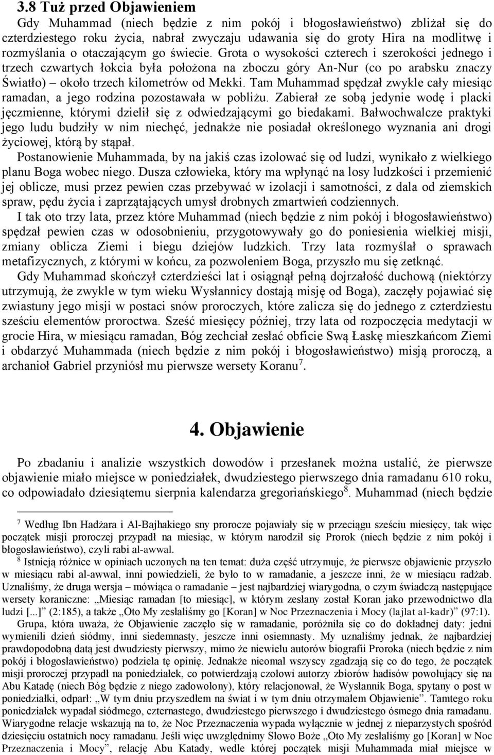 Tam Muhammad spędzał zwykle cały miesiąc ramadan, a jego rodzina pozostawała w pobliżu. Zabierał ze sobą jedynie wodę i placki jęczmienne, którymi dzielił się z odwiedzającymi go biedakami.