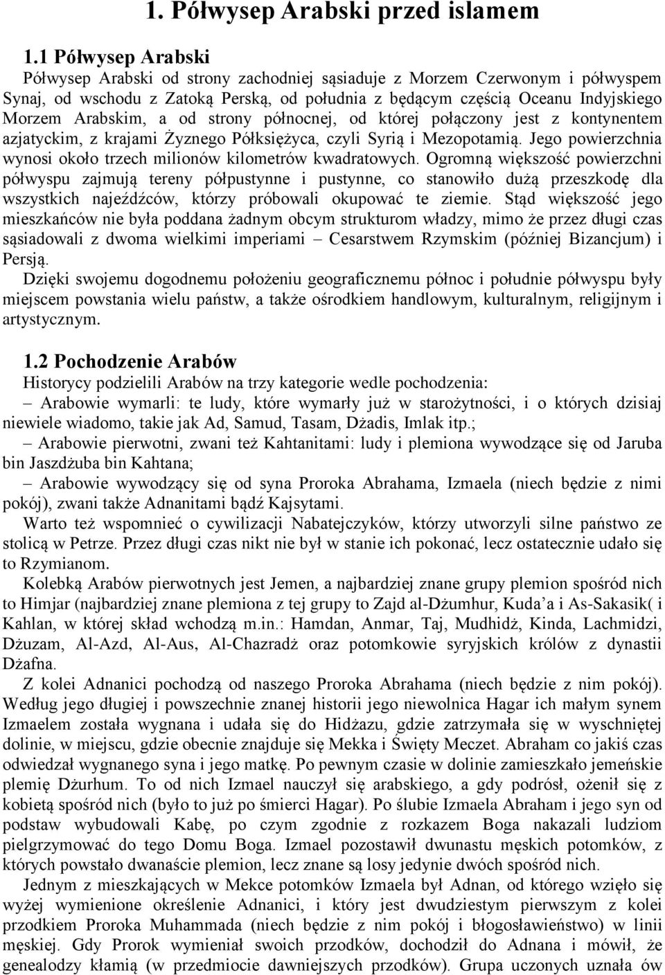 a od strony północnej, od której połączony jest z kontynentem azjatyckim, z krajami Żyznego Półksiężyca, czyli Syrią i Mezopotamią.