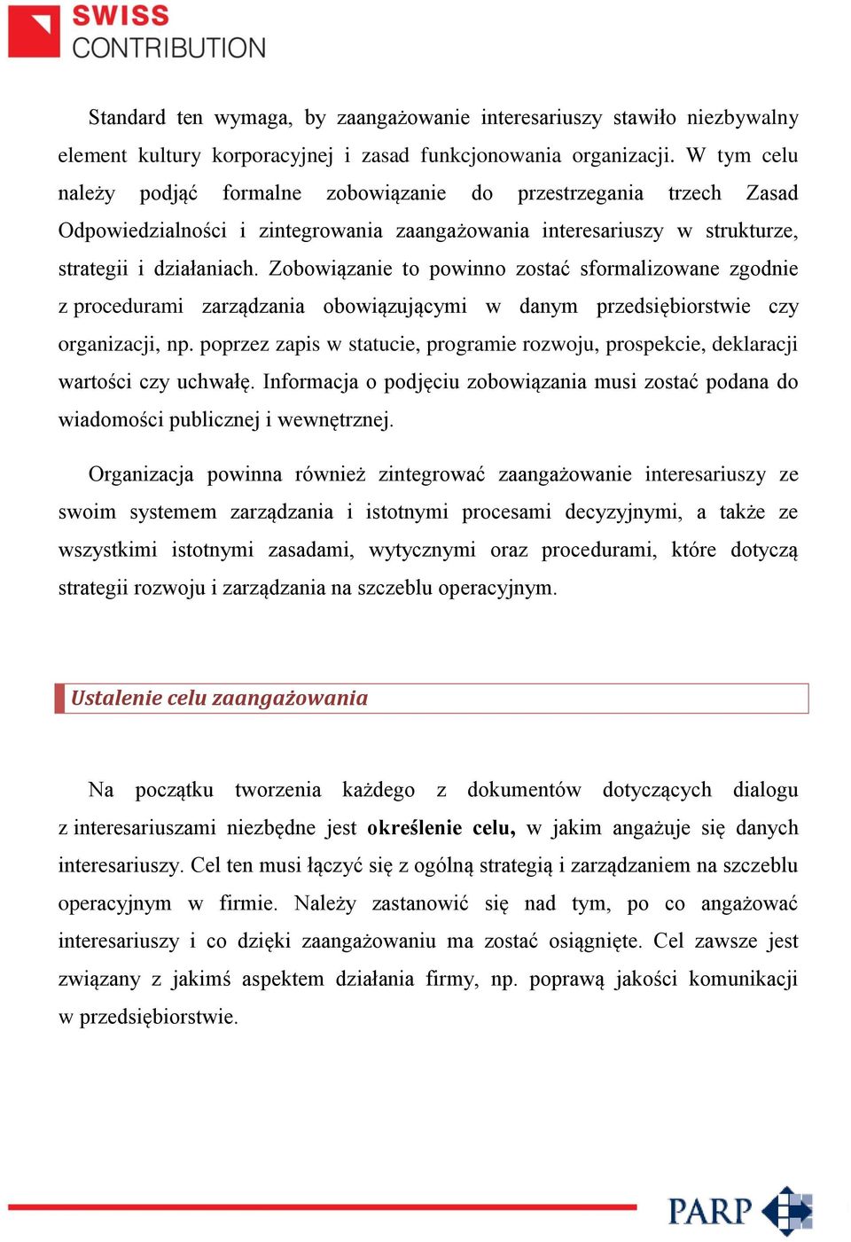 Zobowiązanie to powinno zostać sformalizowane zgodnie z procedurami zarządzania obowiązującymi w danym przedsiębiorstwie czy organizacji, np.