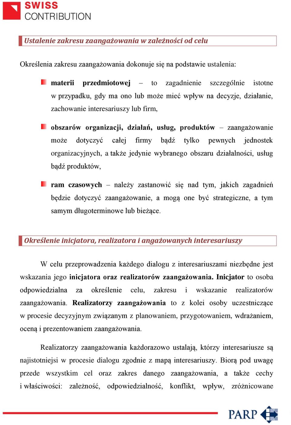 organizacyjnych, a także jedynie wybranego obszaru działalności, usług bądź produktów, ram czasowych należy zastanowić się nad tym, jakich zagadnień będzie dotyczyć zaangażowanie, a mogą one być