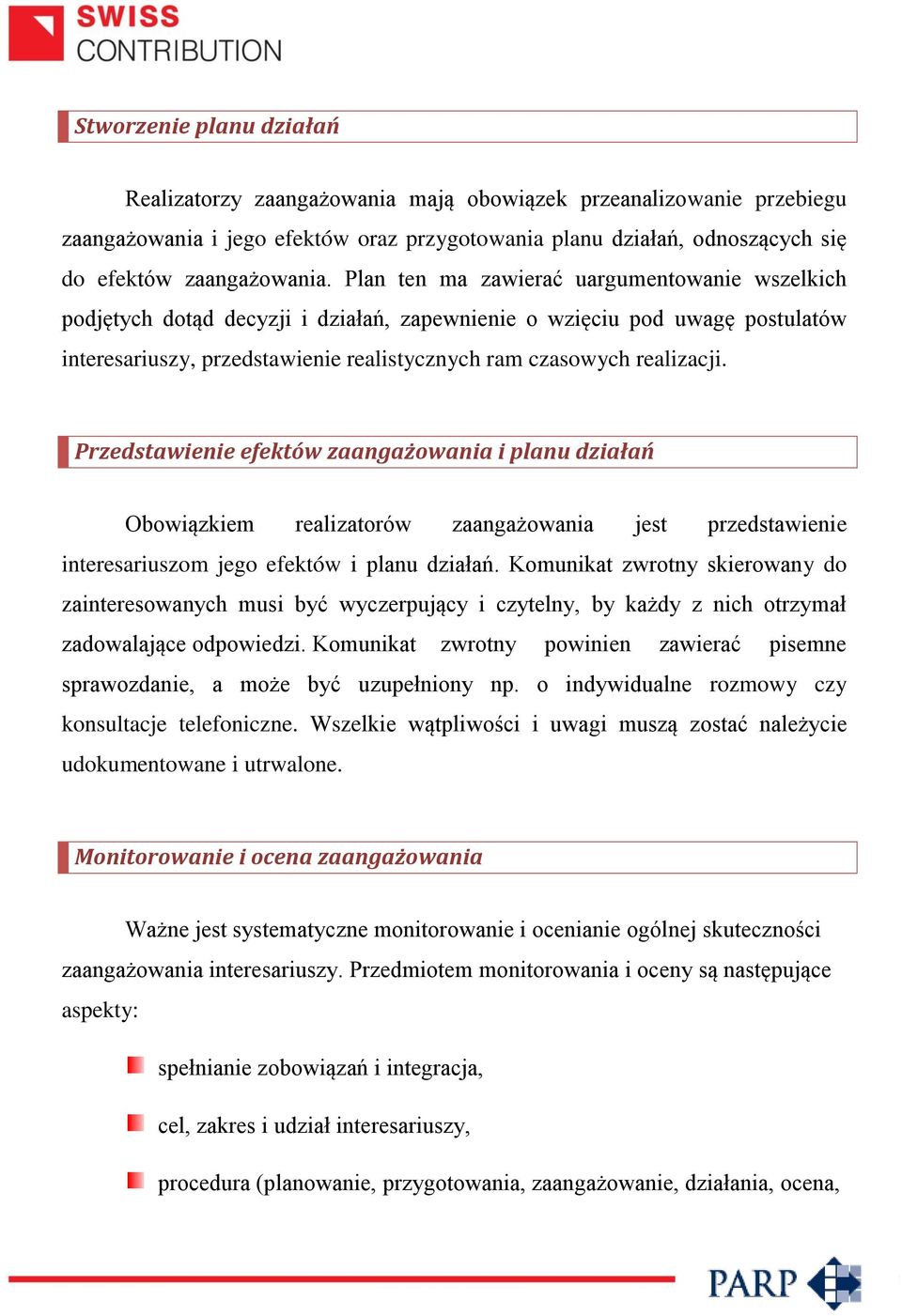 Przedstawienie efektów zaangażowania i planu działań Obowiązkiem realizatorów zaangażowania jest przedstawienie interesariuszom jego efektów i planu działań.