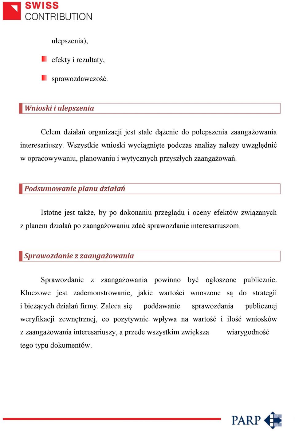 Podsumowanie planu działań Istotne jest także, by po dokonaniu przeglądu i oceny efektów związanych z planem działań po zaangażowaniu zdać sprawozdanie interesariuszom.