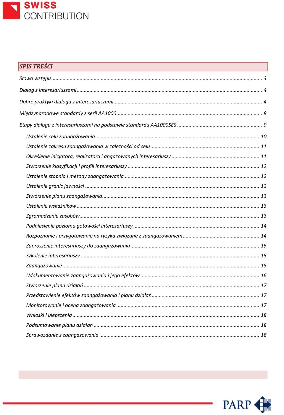 .. 11 Określenie inicjatora, realizatora i angażowanych interesariuszy... 11 Stworzenie klasyfikacji i profili interesariuszy... 12 Ustalenie stopnia i metody zaangażowania.