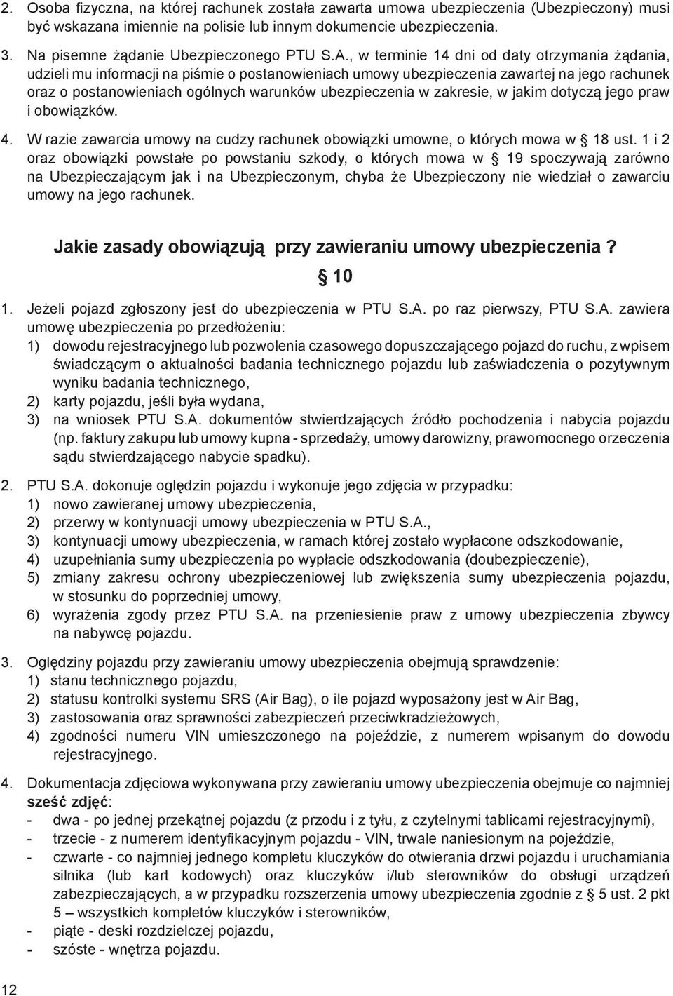 , w terminie 14 dni od daty otrzymania żądania, udzieli mu informacji na piśmie o postanowieniach umowy ubezpieczenia zawartej na jego rachunek oraz o postanowieniach ogólnych warunków ubezpieczenia