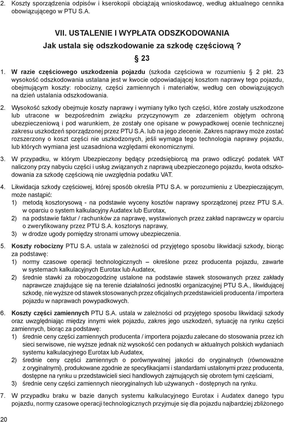 23 wysokość odszkodowania ustalana jest w kwocie odpowiadającej kosztom naprawy tego pojazdu, obejmującym koszty: robocizny, części zamiennych i materiałów, według cen obowiązujących na dzień