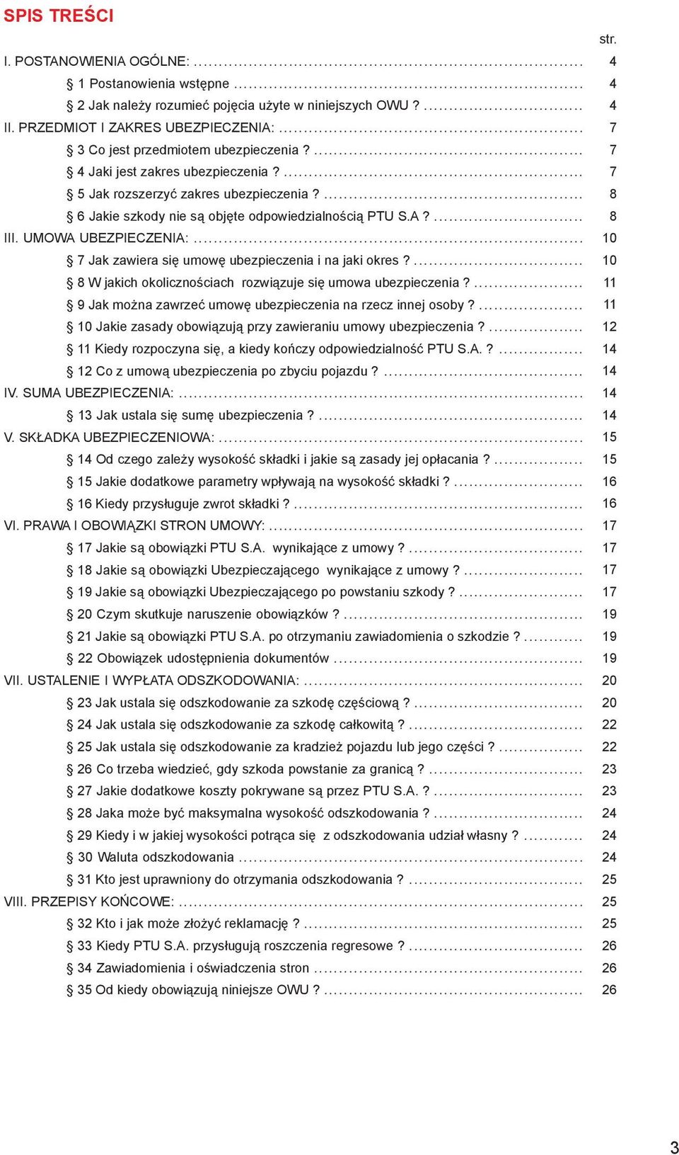 .. 7 Jak zawiera się umowę ubezpieczenia i na jaki okres?... 8 W jakich okolicznościach rozwiązuje się umowa ubezpieczenia?... 9 Jak można zawrzeć umowę ubezpieczenia na rzecz innej osoby?