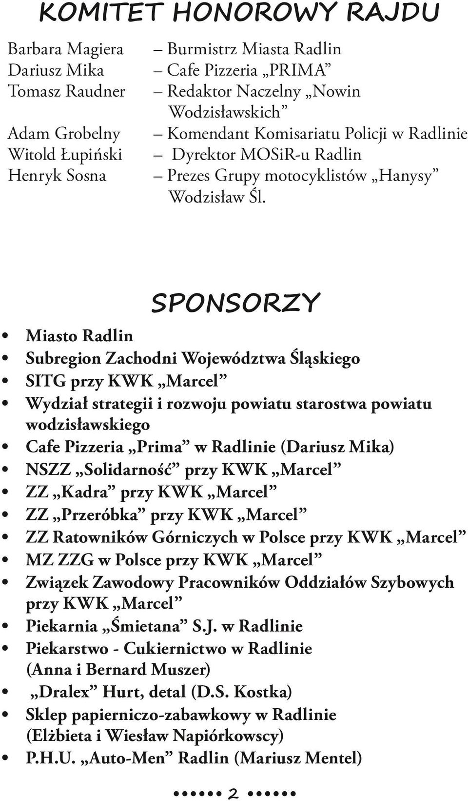 SPONSORZY Miasto Radlin Subregion Zachodni Województwa Śląskiego SITG przy KWK Marcel Wydział strategii i rozwoju powiatu starostwa powiatu wodzisławskiego Cafe Pizzeria Prima w Radlinie (Dariusz