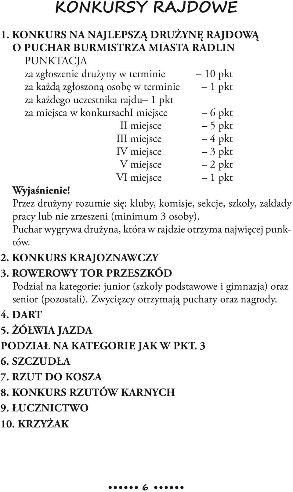 miejsca w konkursach I miejsce 6 pkt ii miejsce 5 pkt iii miejsce 4 pkt iv miejsce 3 pkt V miejsce 2 pkt VI miejsce 1 pkt Wyjaśnienie!