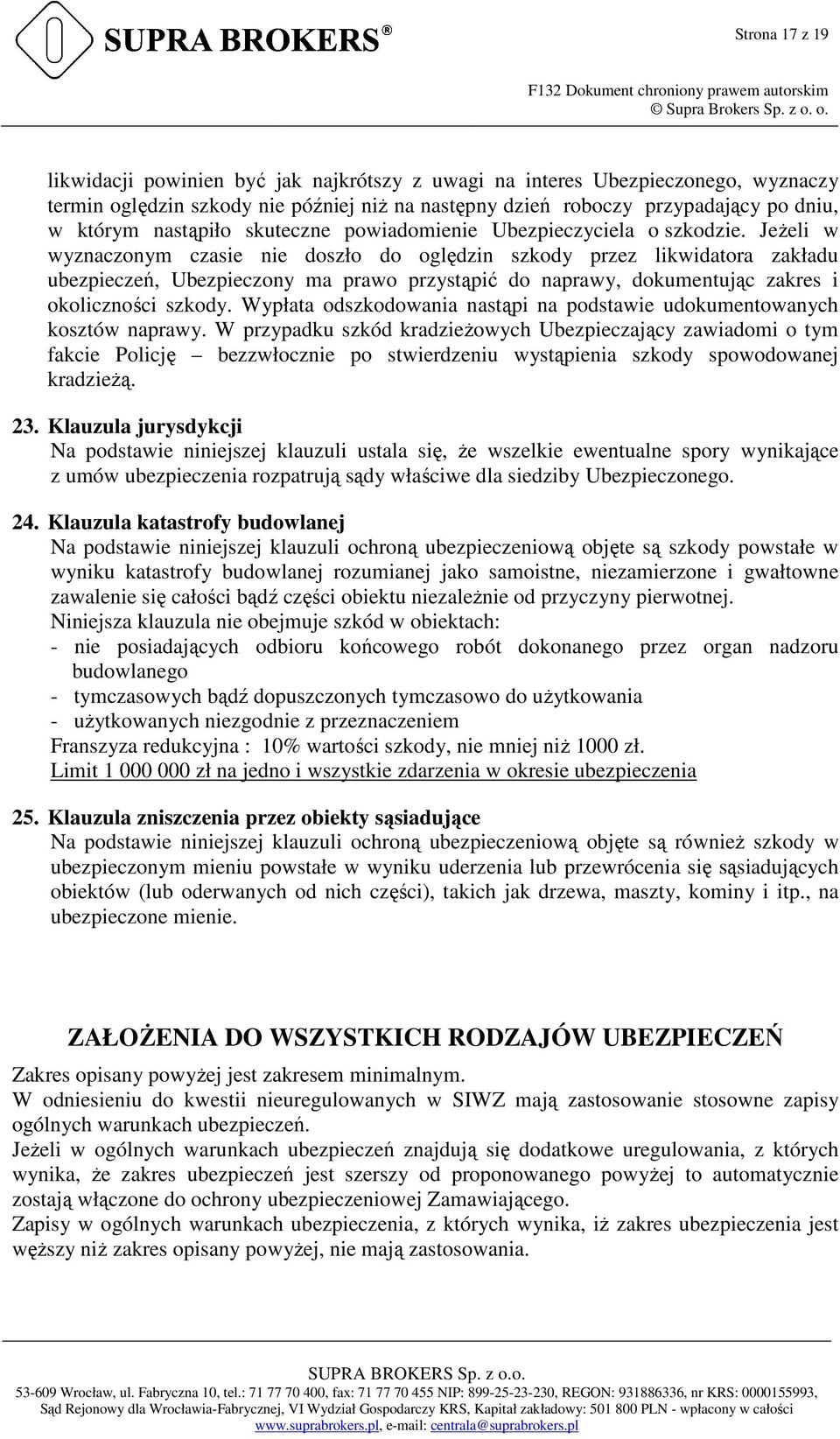 JeŜeli w wyznaczonym czasie nie doszło do oględzin szkody przez likwidatora zakładu ubezpieczeń, Ubezpieczony ma prawo przystąpić do naprawy, dokumentując zakres i okoliczności ci szkody.