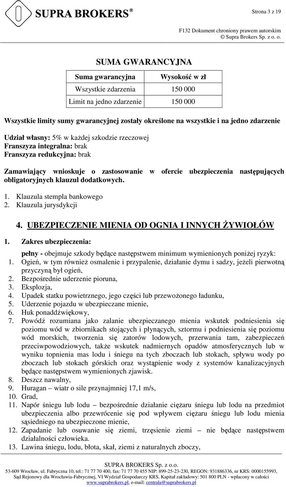 Klauzula stempla bankowego 2. Klauzula jurysdykcji 4. UBEZPIECZENIE MIENIA OD OGNIA I INNYCH śywiołów 1.