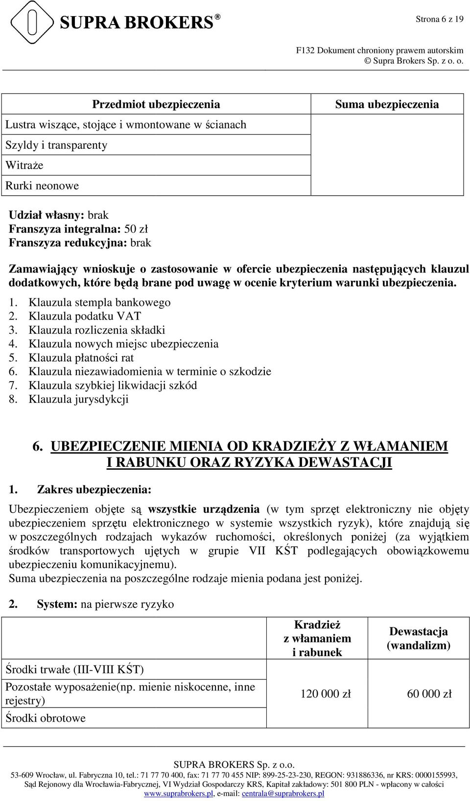 Klauzula stempla bankowego 2. Klauzula podatku VAT 3. Klauzula rozliczenia składki 4. Klauzula nowych miejsc ubezpieczenia 5. Klauzula płatności rat 6.