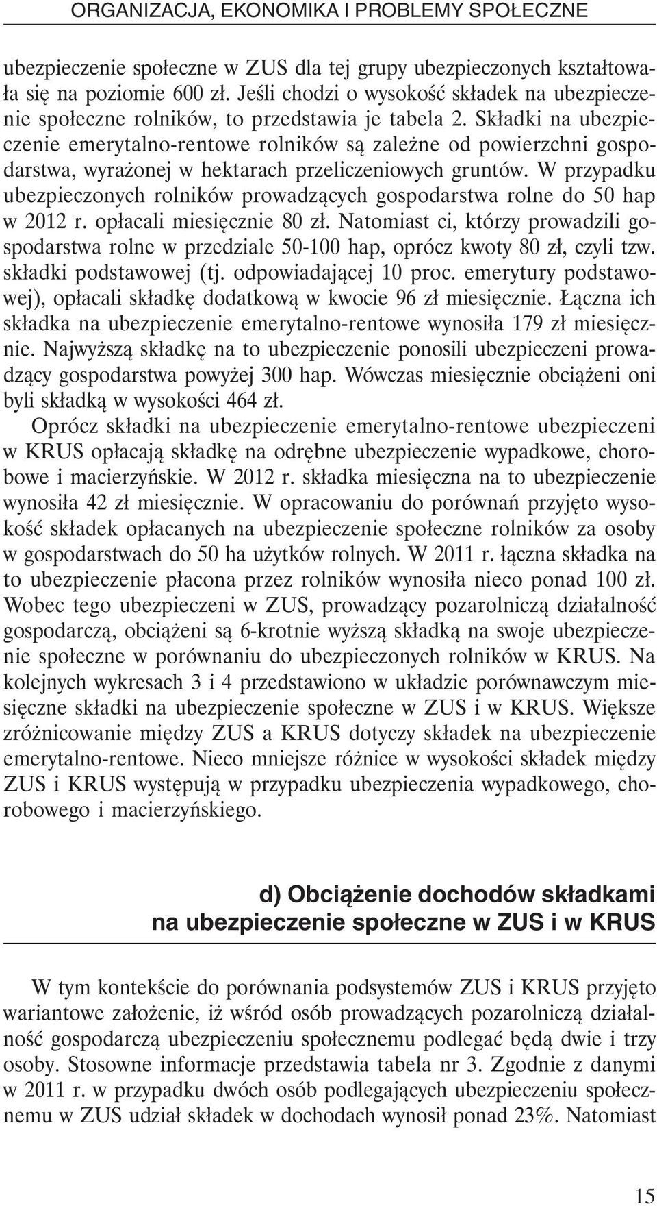 Składki na ubezpieczenie emerytalno-rentowe rolników są zależne od powierzchni gospodarstwa, wyrażonej w hektarach przeliczeniowych gruntów.