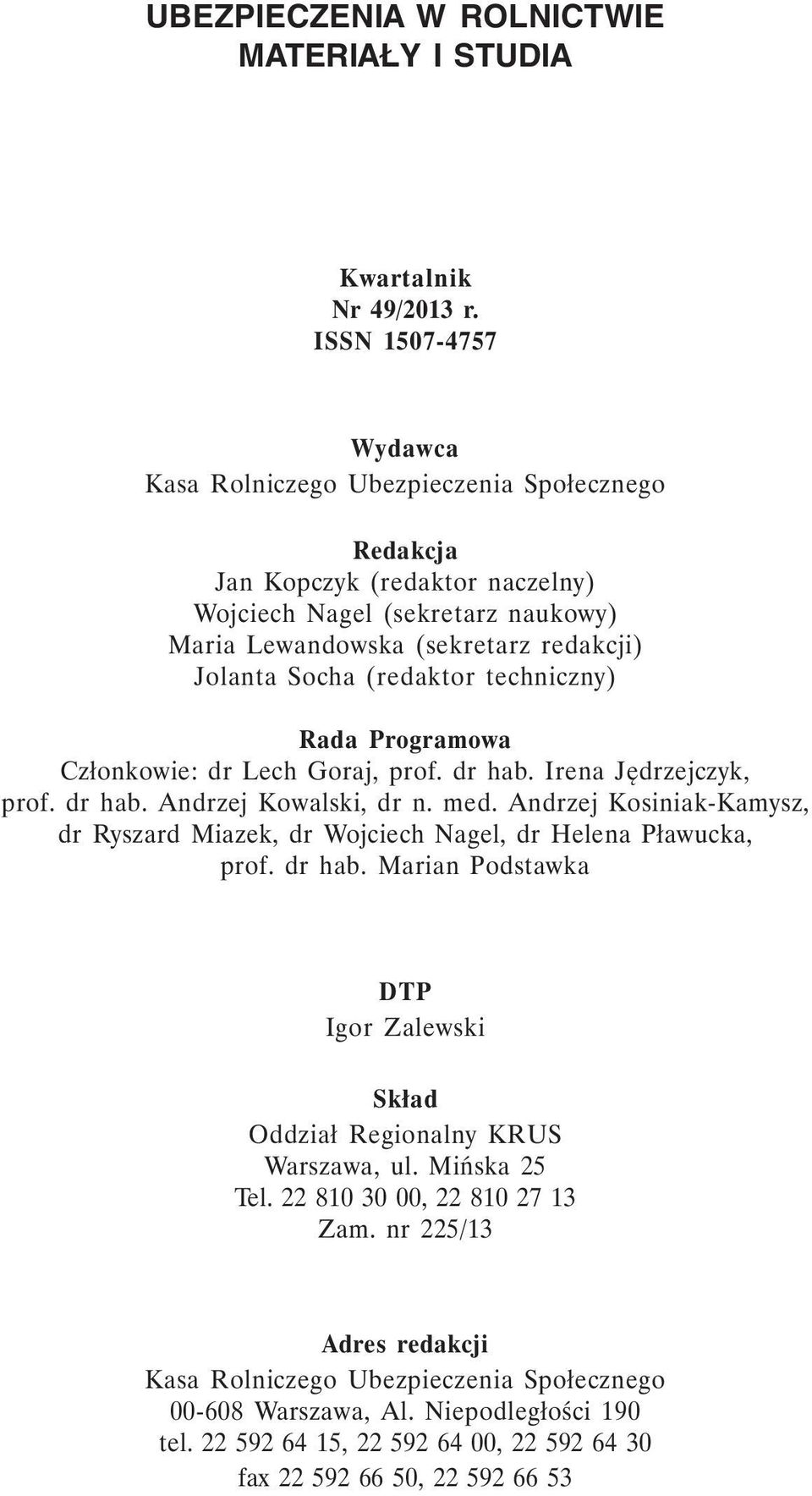 (redaktor techniczny) Rada Programowa Członkowie: dr Lech Goraj, prof. dr hab. Irena Jędrzejczyk, prof. dr hab. Andrzej Kowalski, dr n. med.