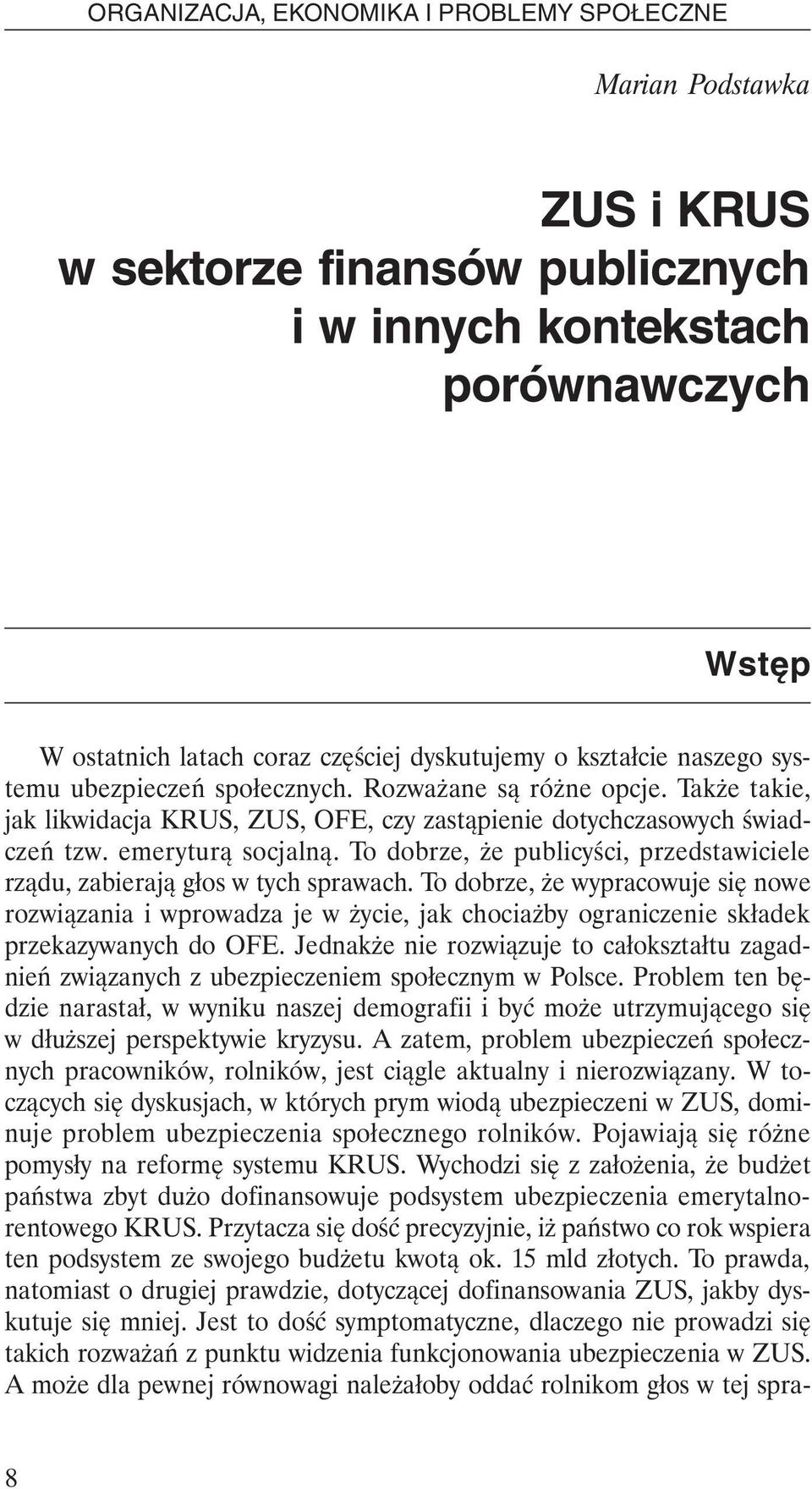 To dobrze, że publicyści, przedstawiciele rządu, zabierają głos w tych sprawach.