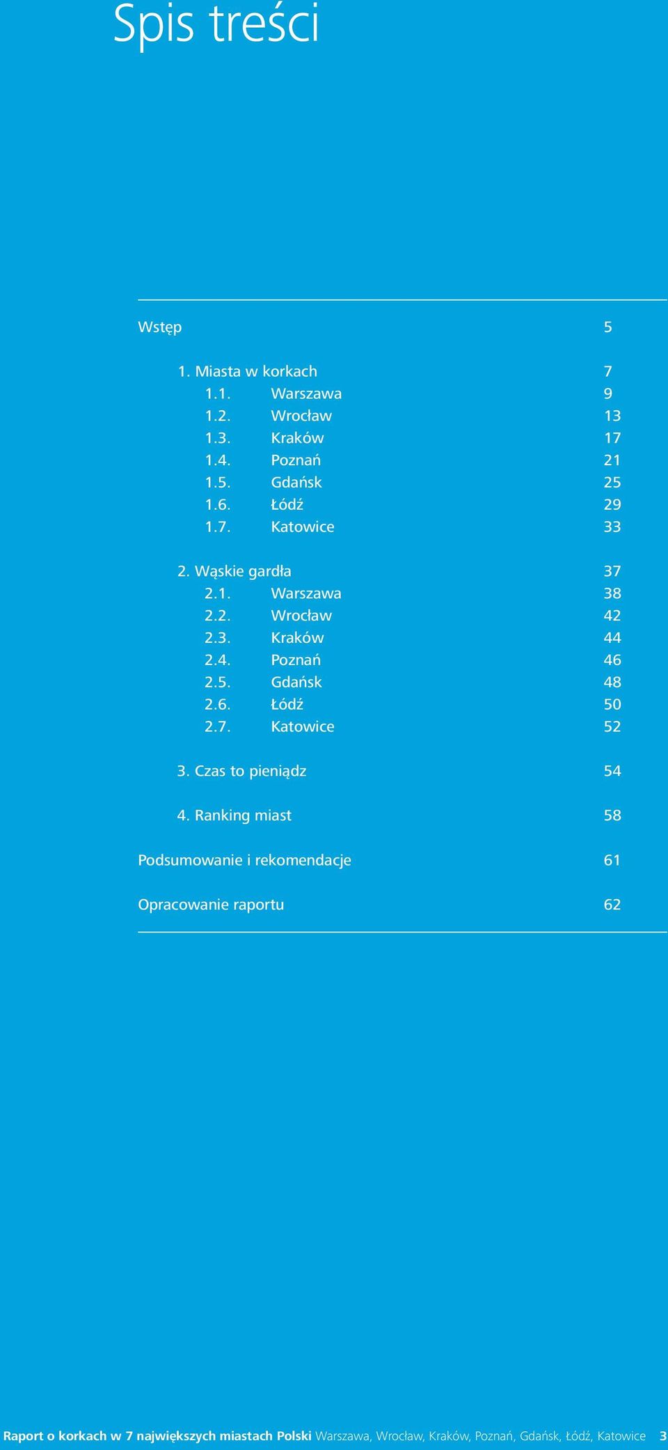 Gdańsk 48 2.6. Łódź 50 2.7. Katowice 52 3. Czas to pieniądz 54 4.