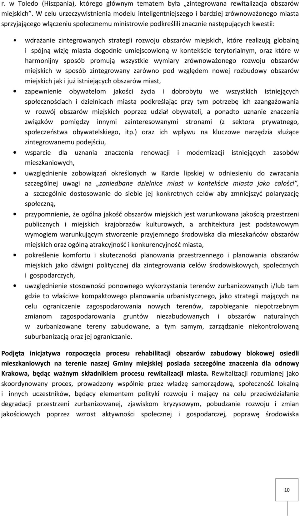 zintegrowanych strategii rozwoju obszarów miejskich, które realizują globalną i spójną wizję miasta dogodnie umiejscowioną w kontekście terytorialnym, oraz które w harmonijny sposób promują wszystkie