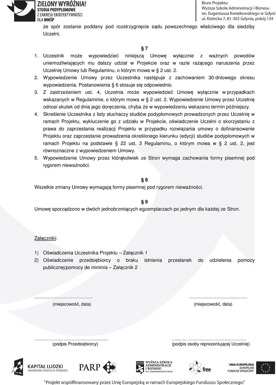 mowa w 2 ust. 2. 2. Wypowiedzenie Umowy przez Uczestnika następuje z zachowaniem 30-dniowego okresu wypowiedzenia. Postanowienia 6 stosuje się odpowiednio. 3. Z zastrzeżeniem ust.