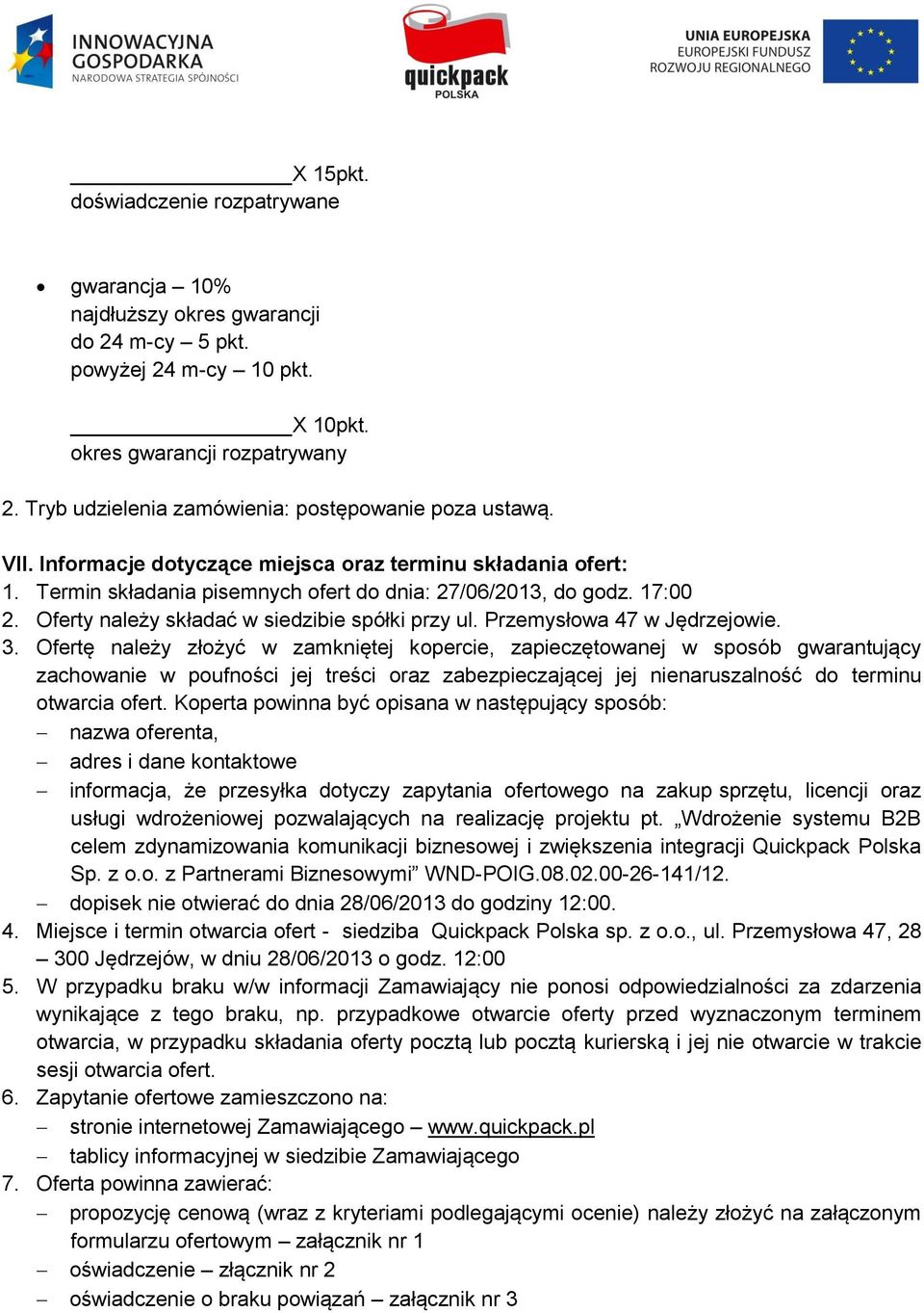 Oferty należy składać w siedzibie spółki przy ul. Przemysłowa 47 w Jędrzejowie. 3.