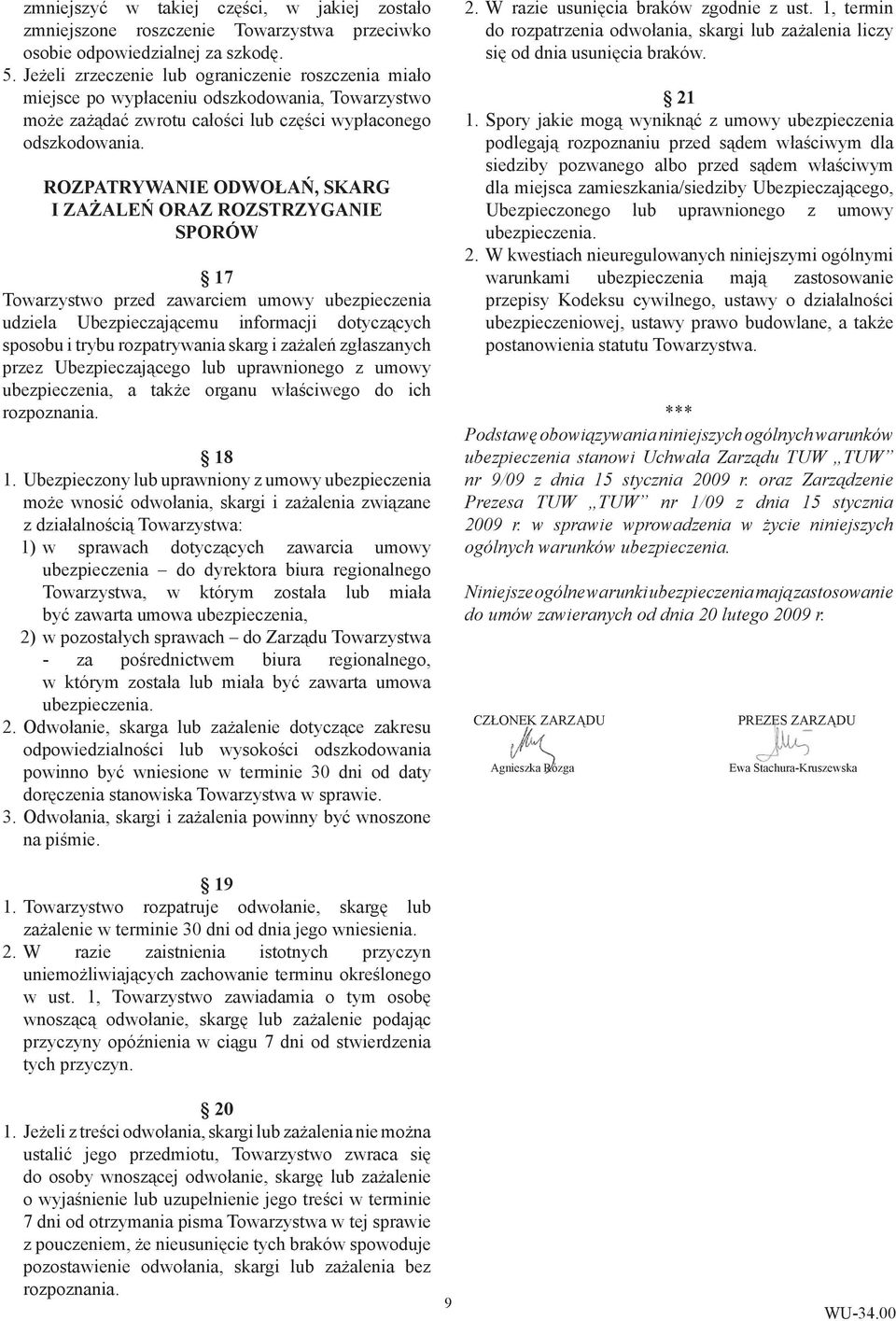 ROZPATRYWANIE ODWOŁAŃ, SKARG I ZAŻALEŃ ORAZ ROZSTRZYGANIE SPORÓW 17 Towarzystwo przed zawarciem umowy ubezpieczenia udziela Ubezpieczającemu informacji dotyczących sposobu i trybu rozpatrywania skarg