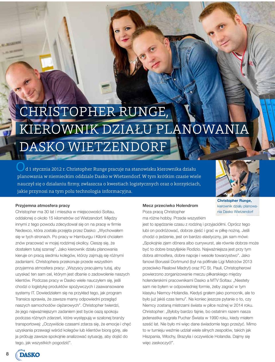 Przyjemna atmosfera pracy Christopher ma 30 lat i mieszka w miejscowości Soltau, oddalonej o około 15 kilometrów od Wietzendorf.