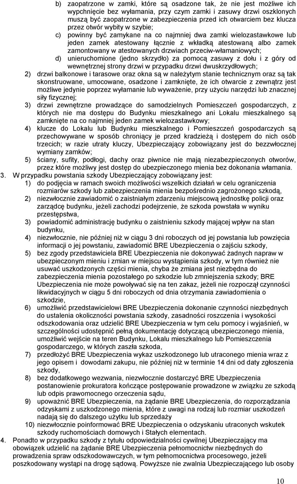 drzwiach przeciw-włamaniowych; d) unieruchomione (jedno skrzydło) za pomocą zasuwy z dołu i z góry od wewnętrznej strony drzwi w przypadku drzwi dwuskrzydłowych; 2) drzwi balkonowe i tarasowe oraz