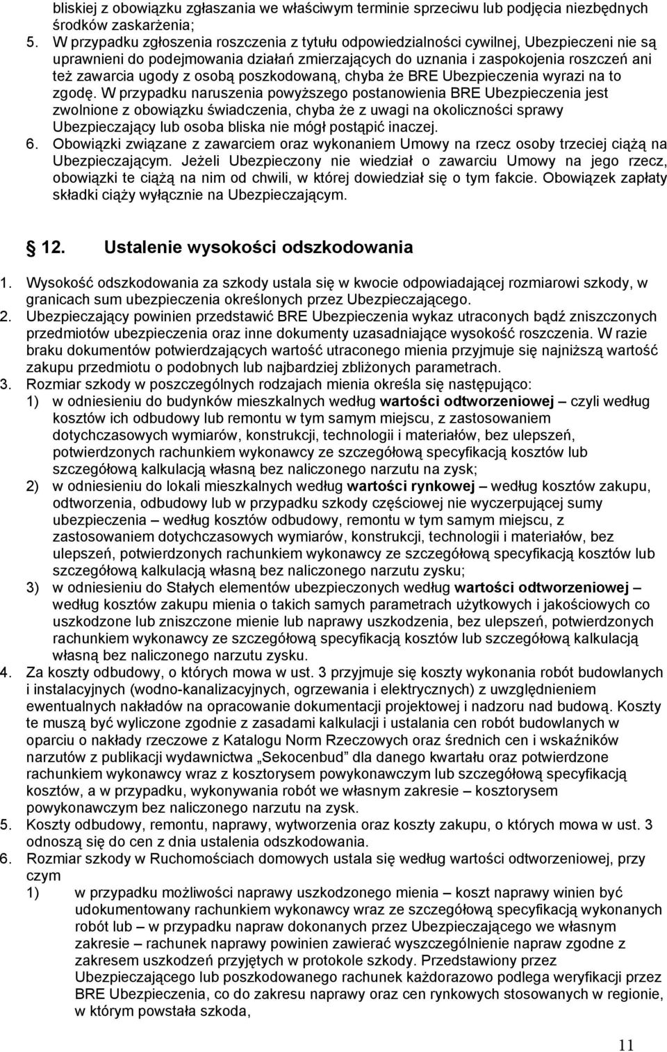 osobą poszkodowaną, chyba że BRE Ubezpieczenia wyrazi na to zgodę.