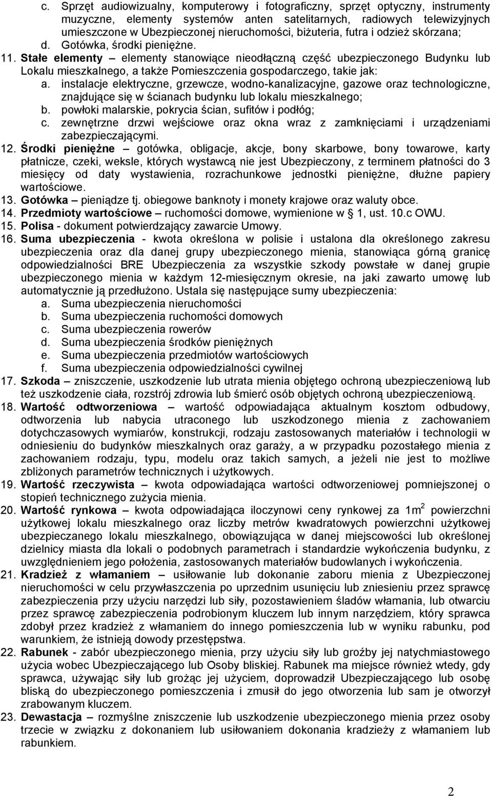 Stałe elementy elementy stanowiące nieodłączną część ubezpieczonego Budynku lub Lokalu mieszkalnego, a także Pomieszczenia gospodarczego, takie jak: a.
