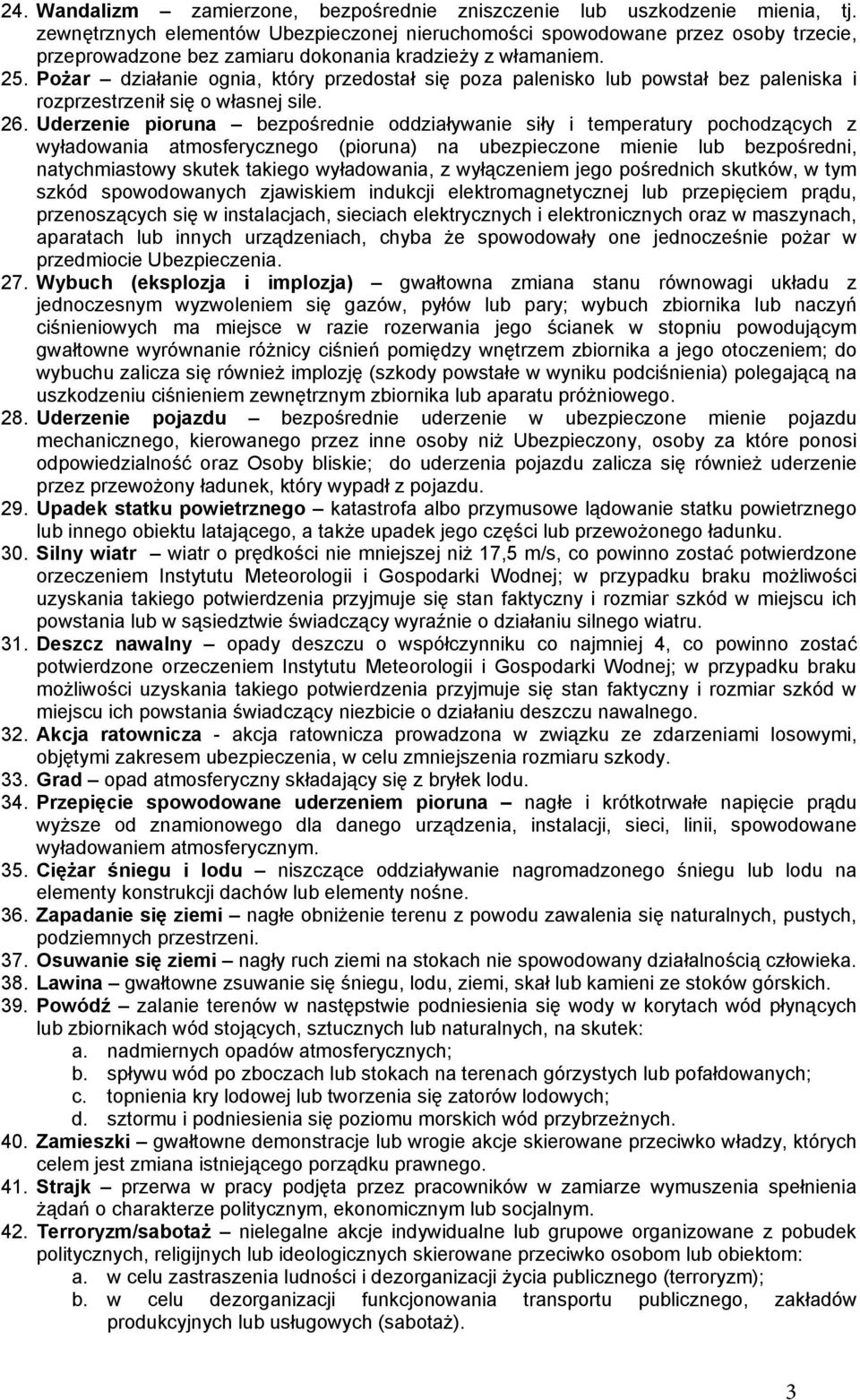 Pożar działanie ognia, który przedostał się poza palenisko lub powstał bez paleniska i rozprzestrzenił się o własnej sile. 26.