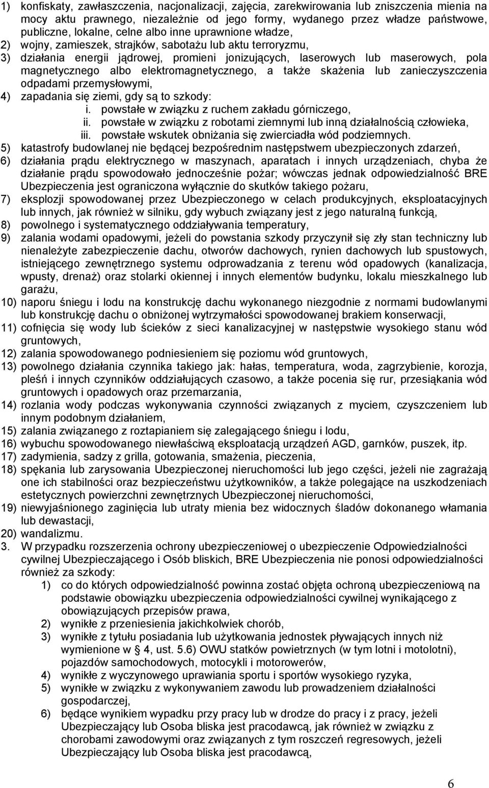 albo elektromagnetycznego, a także skażenia lub zanieczyszczenia odpadami przemysłowymi, 4) zapadania się ziemi, gdy są to szkody: i. powstałe w związku z ruchem zakładu górniczego, ii.