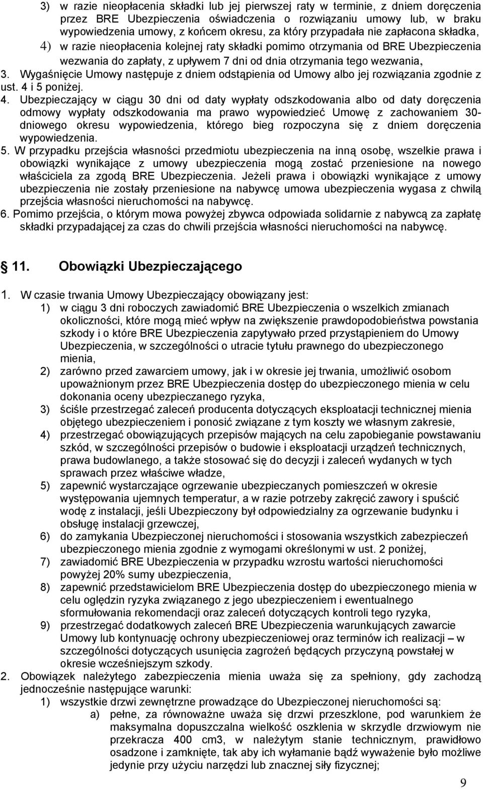 Wygaśnięcie Umowy następuje z dniem odstąpienia od Umowy albo jej rozwiązania zgodnie z ust. 4 