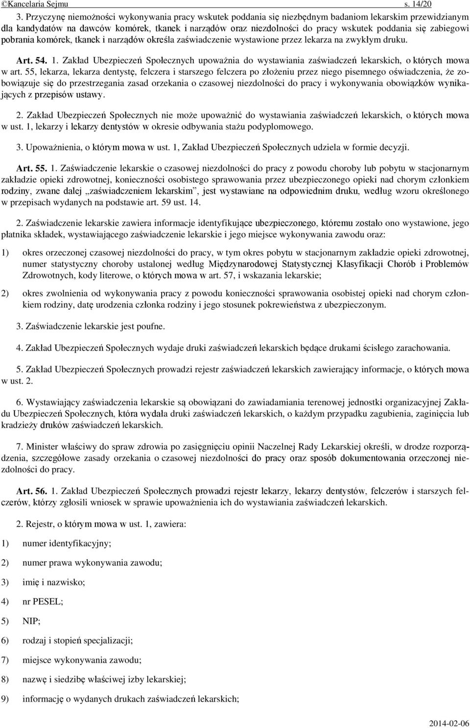 poddania się zabiegowi pobrania komórek, tkanek i narządów określa zaświadczenie wystawione przez lekarza na zwykłym druku. Art. 54. 1.