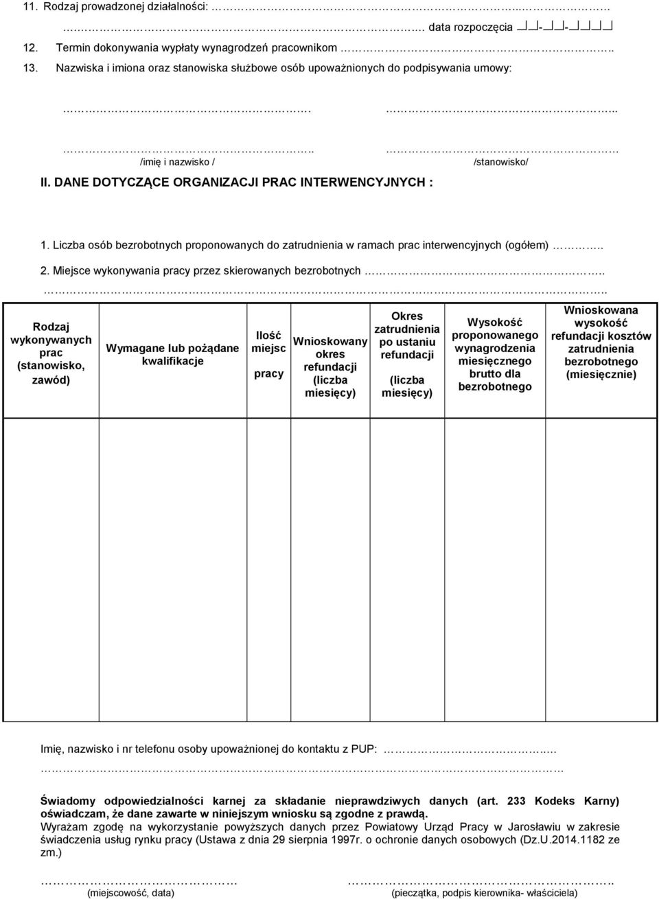 Liczba osób bezrobotnych proponowanych do zatrudnienia w ramach prac interwencyjnych (ogółem).. 2. Miejsce wykonywania pracy przez skierowanych bezrobotnych.