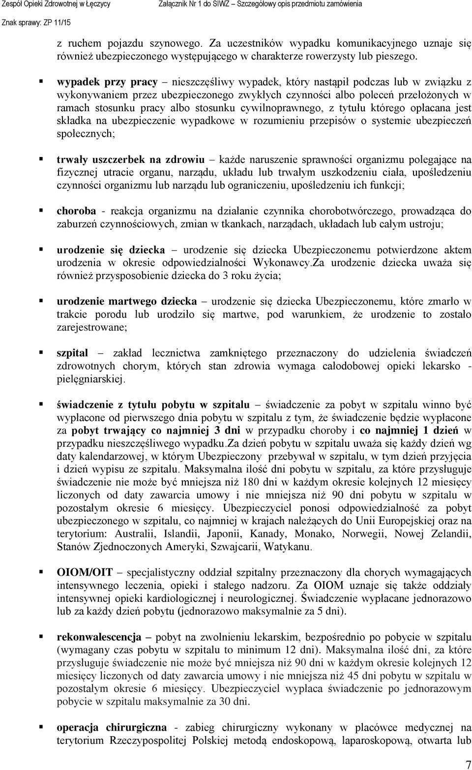 cywilnoprawnego, z tytułu którego opłacana jest składka na ubezpieczenie wypadkowe w rozumieniu przepisów o systemie ubezpieczeń społecznych; trwały uszczerbek na zdrowiu każde naruszenie sprawności