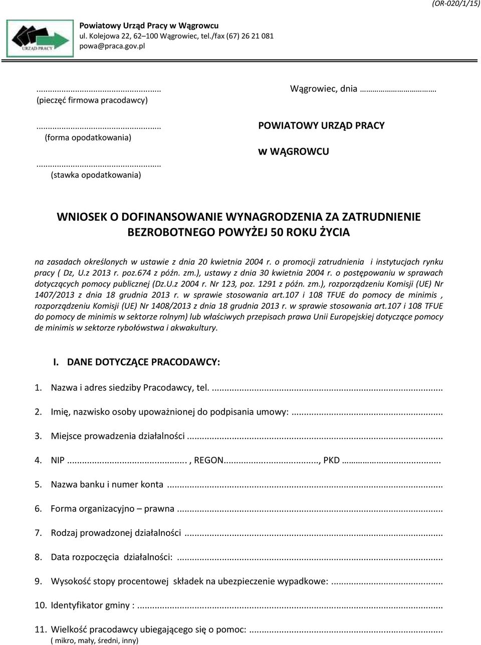 .. (stawka opodatkowania) WNIOSEK O DOFINANSOWANIE WYNAGRODZENIA ZA ZATRUDNIENIE BEZROBOTNEGO POWYŻEJ 0 ROKU ŻYCIA na zasadach określonych w ustawie z dnia 0 kwietnia 00 r.