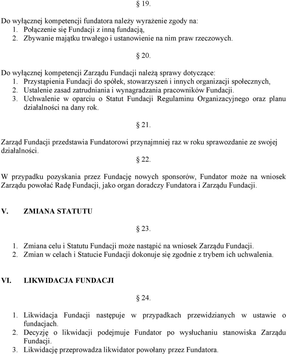 Ustalenie zasad zatrudniania i wynagradzania pracowników Fundacji. 3. Uchwalenie w oparciu o Statut Fundacji Regulaminu Organizacyjnego oraz planu działalności na dany rok. 21.