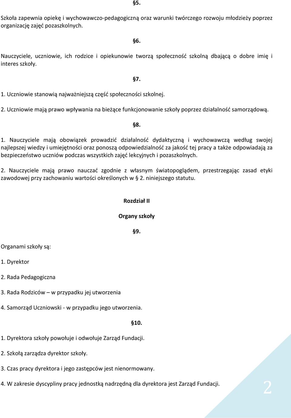 Uczniowie mają prawo wpływania na bieżące funkcjonowanie szkoły poprzez działalność samorządową. 8. 1.