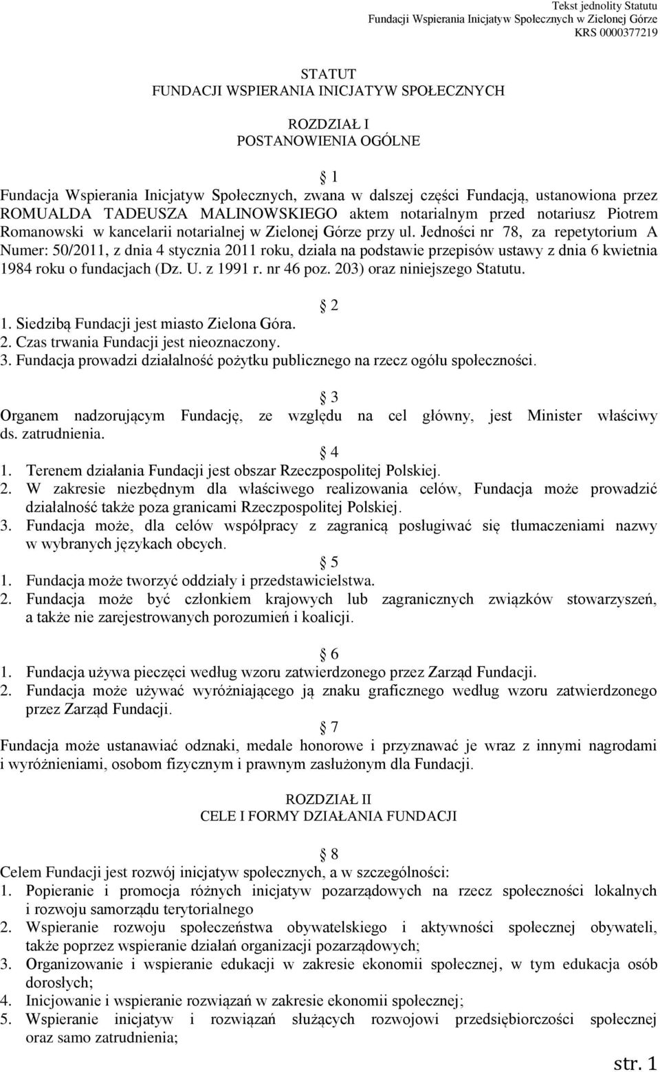 Zielonej Górze przy ul. Jedności nr 78, za repetytorium A Numer: 50/2011, z dnia 4 stycznia 2011 roku, działa na podstawie przepisów ustawy z dnia 6 kwietnia 1984 roku o fundacjach (Dz. U. z 1991 r.