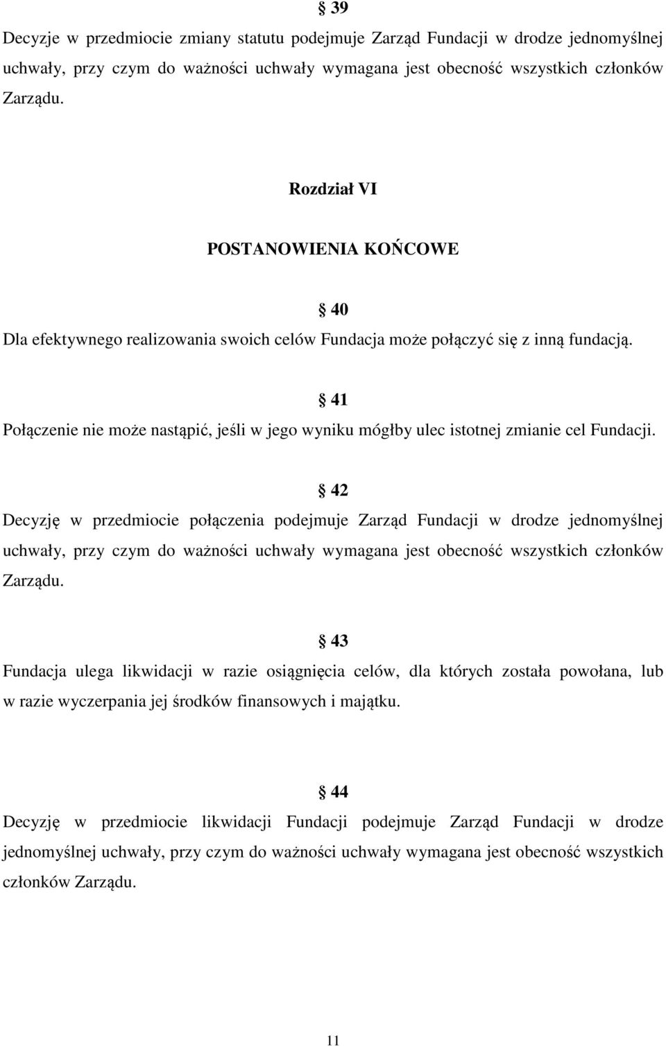 40 41 Połączenie nie może nastąpić, jeśli w jego wyniku mógłby ulec istotnej zmianie cel Fundacji.