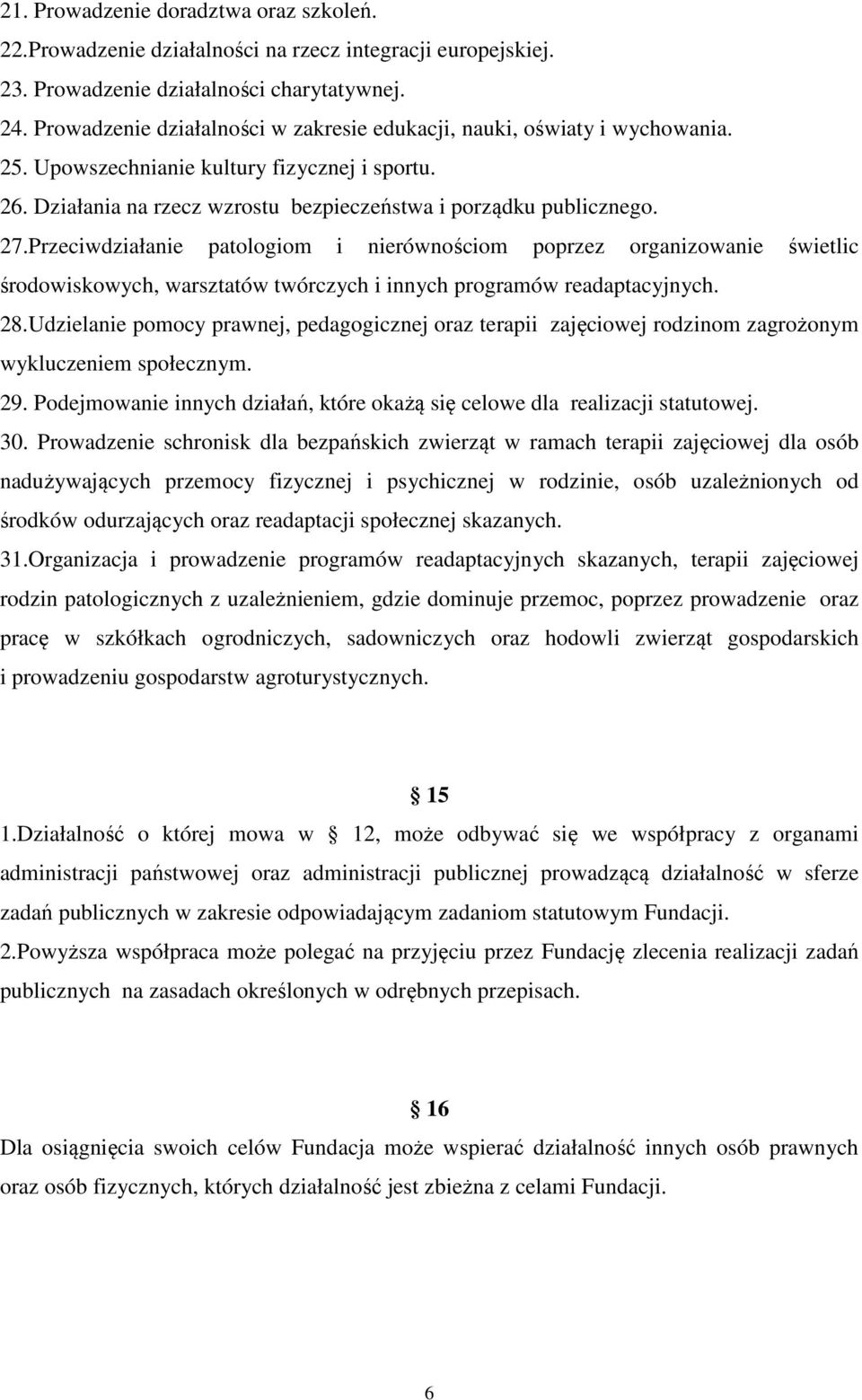 Przeciwdziałanie patologiom i nierównościom poprzez organizowanie świetlic środowiskowych, warsztatów twórczych i innych programów readaptacyjnych. 28.