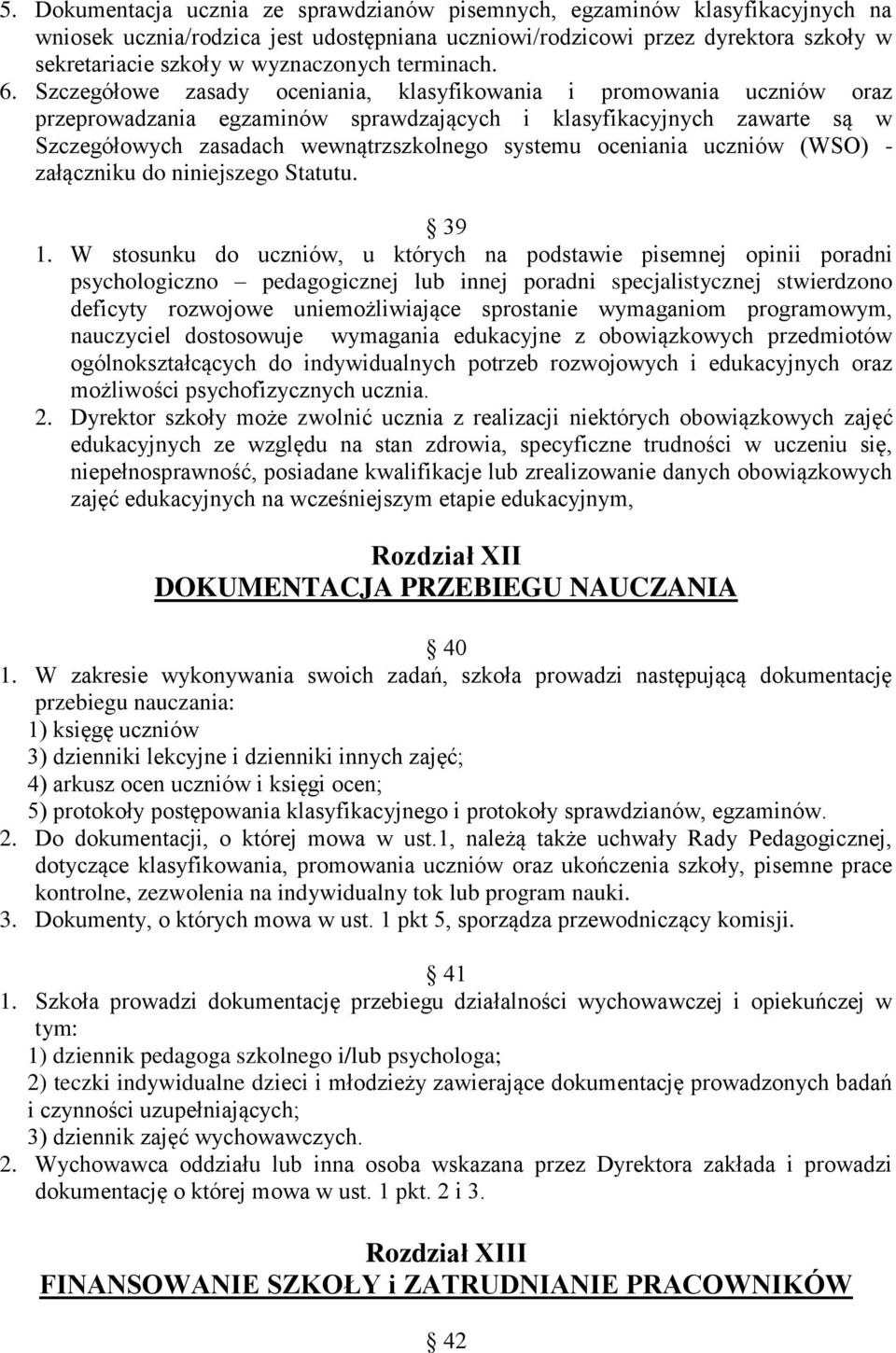 Szczegółowe zasady oceniania, klasyfikowania i promowania uczniów oraz przeprowadzania egzaminów sprawdzających i klasyfikacyjnych zawarte są w Szczegółowych zasadach wewnątrzszkolnego systemu