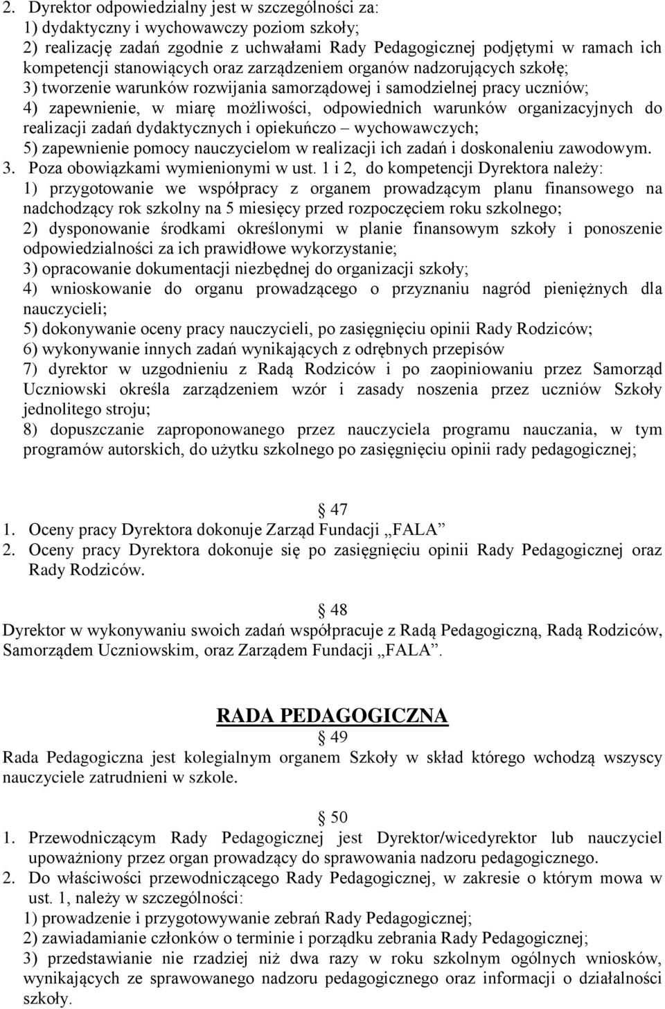 organizacyjnych do realizacji zadań dydaktycznych i opiekuńczo wychowawczych; 5) zapewnienie pomocy nauczycielom w realizacji ich zadań i doskonaleniu zawodowym. 3.