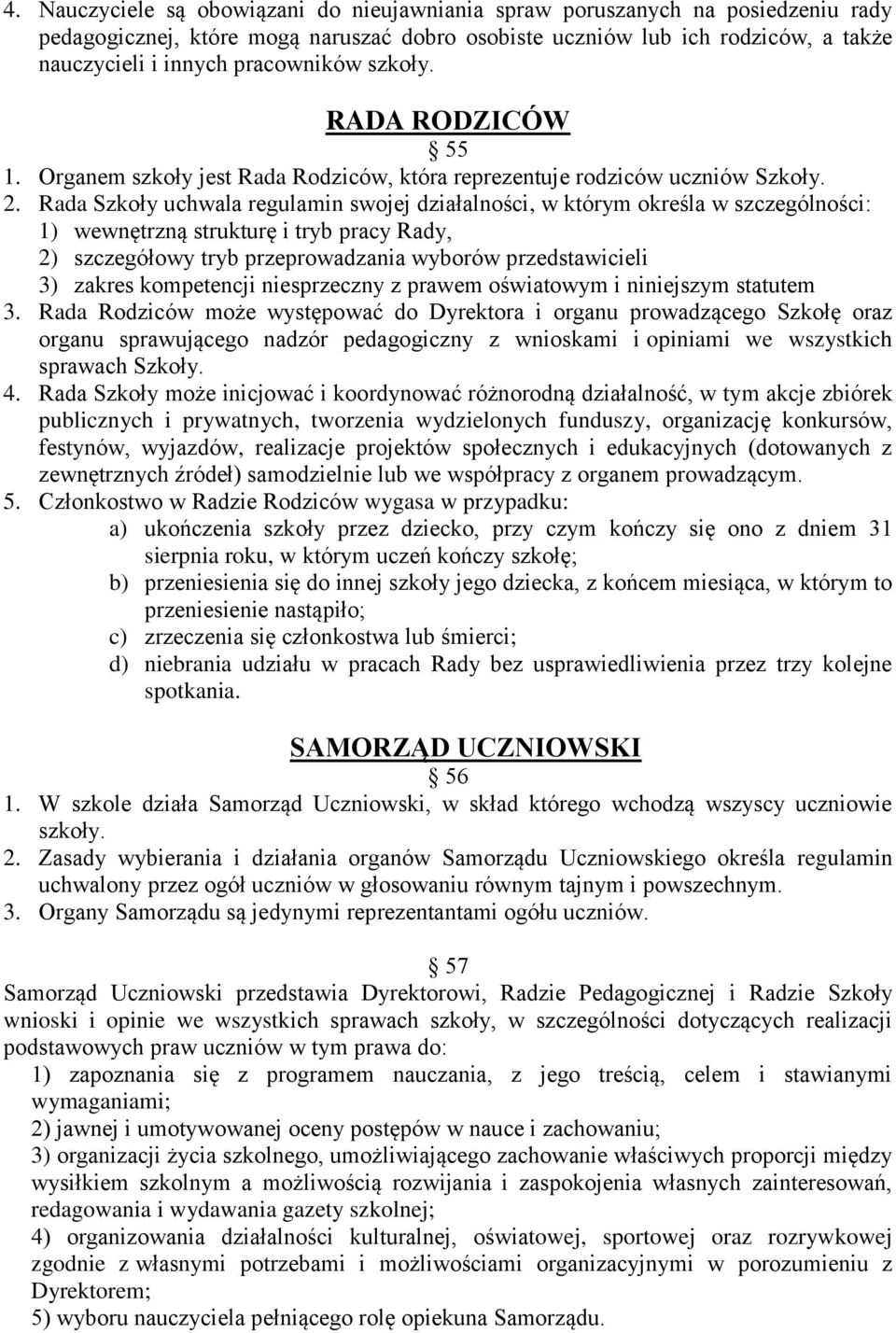 Rada Szkoły uchwala regulamin swojej działalności, w którym określa w szczególności: 1) wewnętrzną strukturę i tryb pracy Rady, 2) szczegółowy tryb przeprowadzania wyborów przedstawicieli 3) zakres