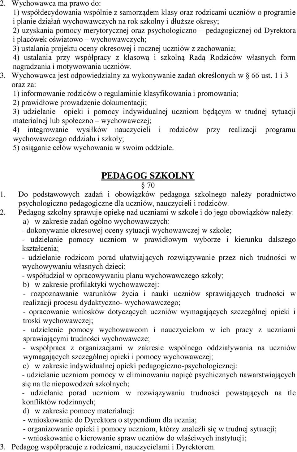 klasową i szkolną Radą Rodziców własnych form nagradzania i motywowania uczniów. 3. Wychowawca jest odpowiedzialny za wykonywanie zadań określonych w 66 ust.