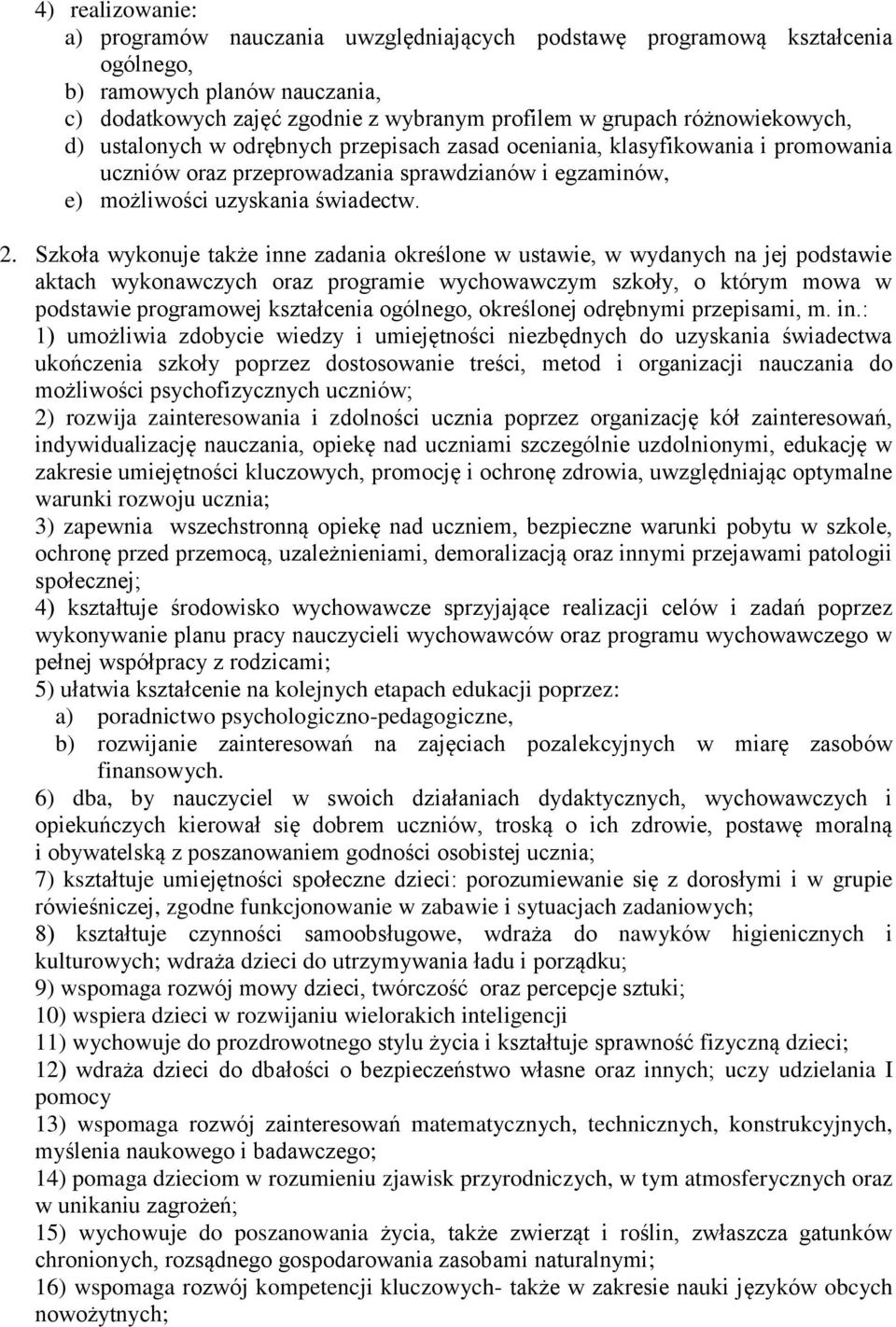 Szkoła wykonuje także inne zadania określone w ustawie, w wydanych na jej podstawie aktach wykonawczych oraz programie wychowawczym szkoły, o którym mowa w podstawie programowej kształcenia ogólnego,