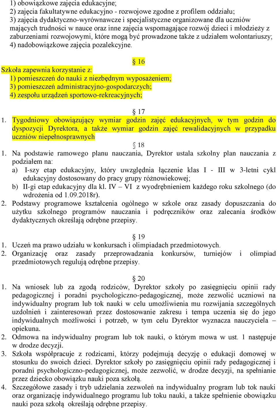 16 Szkoła zapewnia korzystanie z: 1) pomieszczeń do nauki z niezbędnym wyposażeniem; 3) pomieszczeń administracyjno-gospodarczych; 4) zespołu urządzeń sportowo-rekreacyjnych; 17 1.