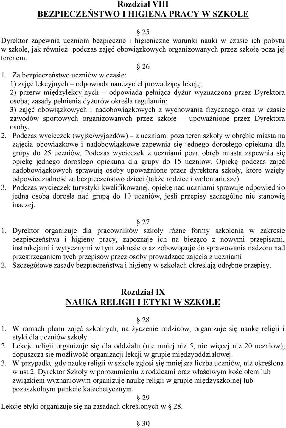 Za bezpieczeństwo uczniów w czasie: 1) zajęć lekcyjnych odpowiada nauczyciel prowadzący lekcję; 2) przerw międzylekcyjnych odpowiada pełniąca dyżur wyznaczona przez Dyrektora osoba; zasady pełnienia