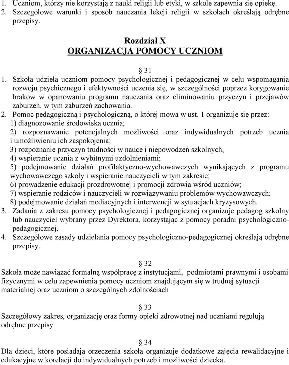 Szkoła udziela uczniom pomocy psychologicznej i pedagogicznej w celu wspomagania rozwoju psychicznego i efektywności uczenia się, w szczególności poprzez korygowanie braków w opanowaniu programu